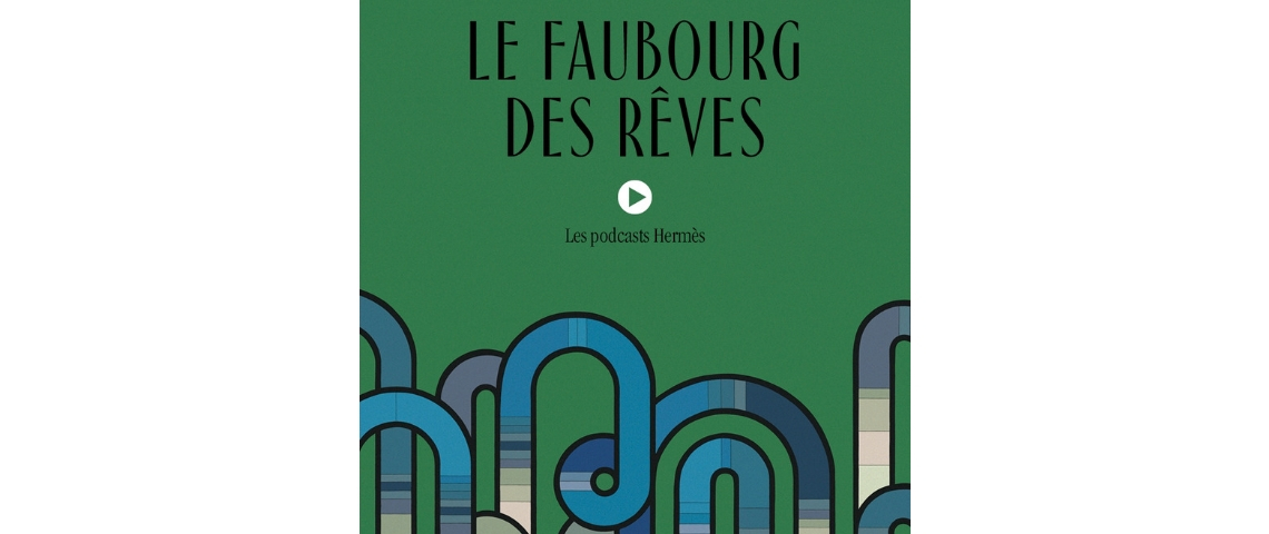La série de podcast d'Hermes Podcast Faubourg des rêves