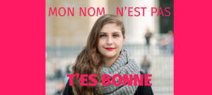 "Mon nom n'est pas : T'es bonne"