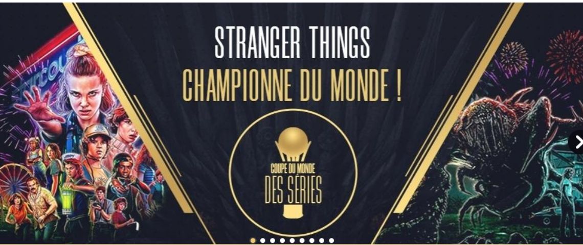 La coupe du monde des séries organisée par Melty Visuel de la série qui a gagné l a finale de la coupe du monde des séries : Stranger Things