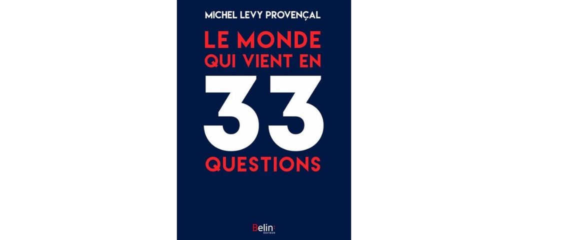 Michel Lévy-Provencal, Le Monde qui vient en 33 questions Couverture du livre : Le monde qui vient en 33 questions