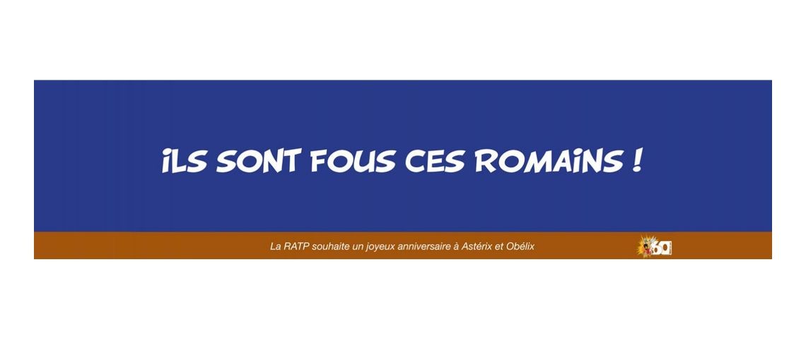 La RATP fête les 60 ans d’Astérix et Obélix sur son réseau : #AstérixDansLeMétro Visuel avec pour inscrption : Ils sont fous ces romains !