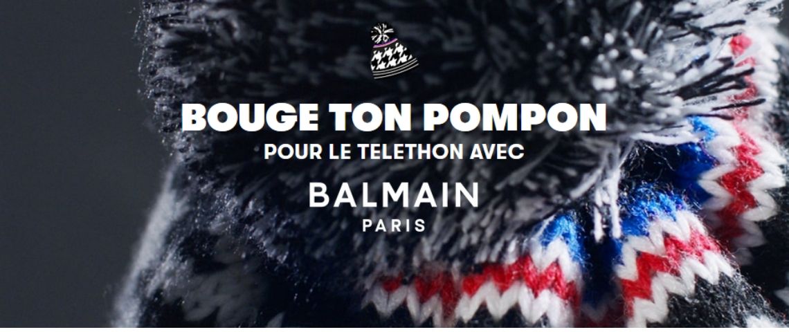 Balmain et Le Slip Français créent un bonnet à pompon pour soutenir l'AFM-Téléthon Slogan de la campagne de soutien : Bouge ton Pompon pour le télépthon avec Balmain Paris