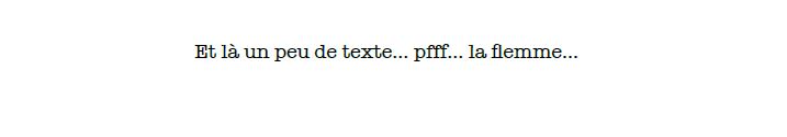 Et un peu de texte... la flemme...