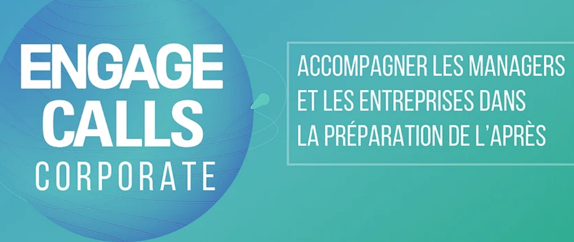 Les ENGAGE CALLS Corporate pour accompagner les entreprises dans la préparation de l’après Visuel des Engages Calls Corporate