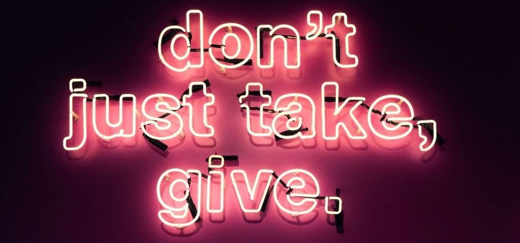 Message : Don't just take, give