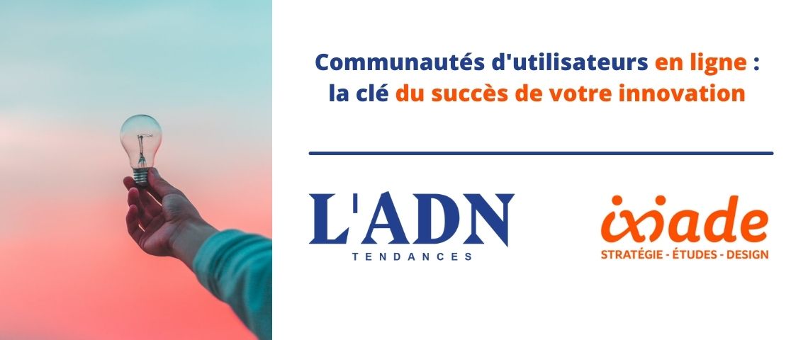 Webinar : Communautés d’utilisateurs en ligne : la clé du succès de votre innovation par L’ADN x Ixiade Logo l'ADN et Ixiade