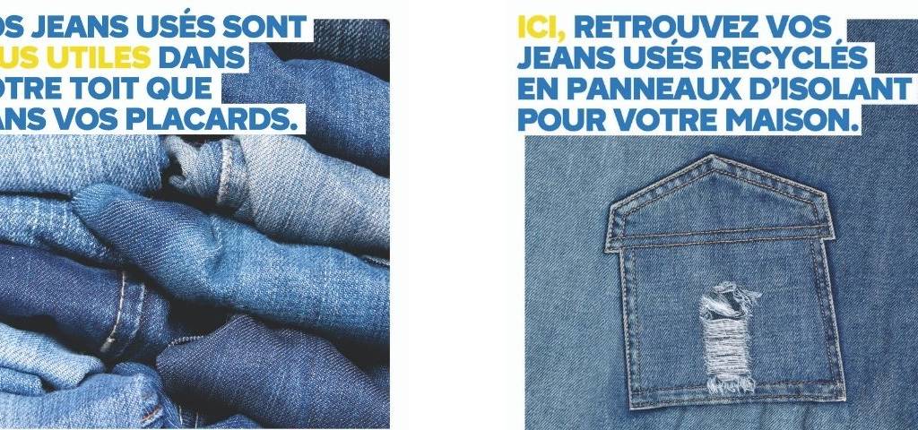 Jeans avec le message :  - Vos jeans usés sont plus utiles dans votre toit que dans vos placards -  et  - ici, retrouvez vos jeans usés recyclés en panneaux d'isolant pour votre maison - 