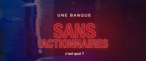 Mesage : Une banque sans actionnaires, c'est quoi ?