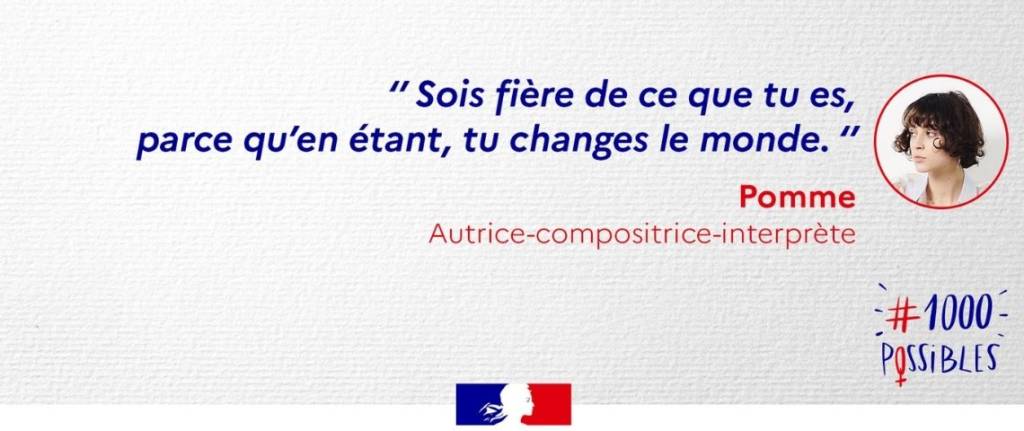 "Sois fière de ce que tu es, parce qu'en étant, tu changes le monde." - Pomme - Autrice compositrice-interprète
