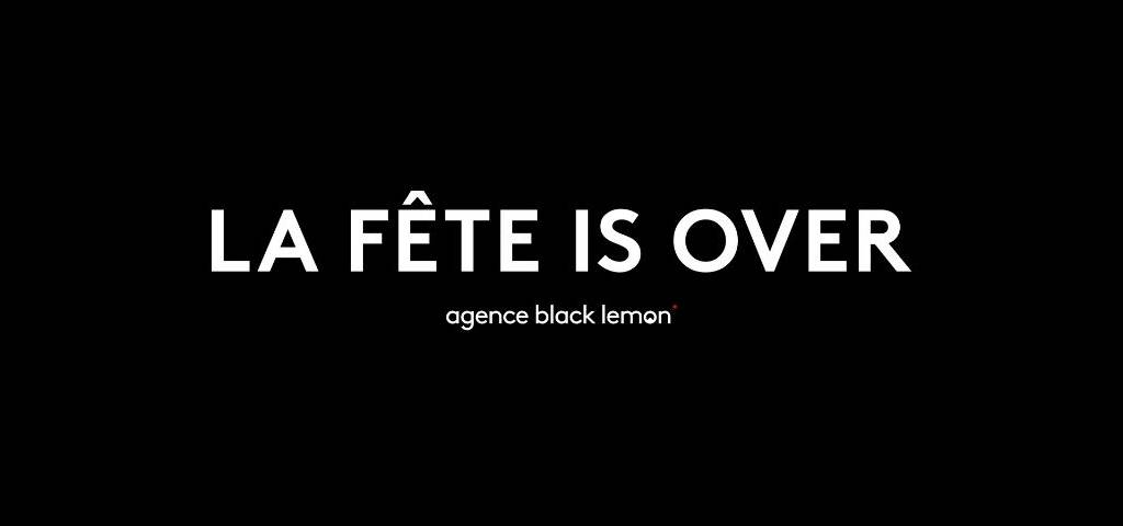 Message :  - La fête is Over -  - Agence Black Lemon