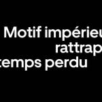 " motif impérieux : rattraper le temps perdu" Uber