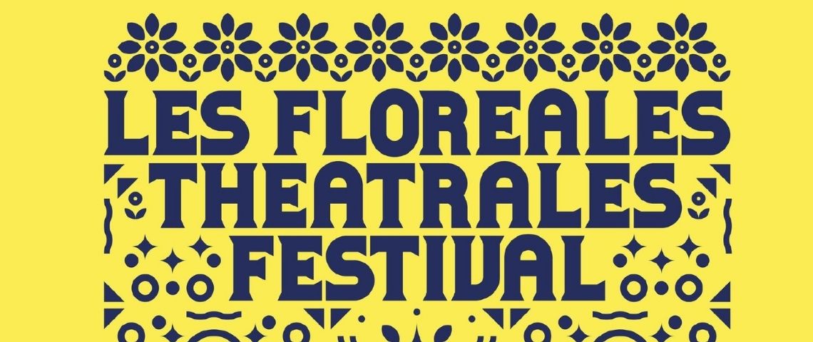 Les Floréales Théâtrales sont un festival de théâtre contemporain participatif, dédié à la jeune création qui aura lieu du 10 au 12 septembre 2021 Affiche Les floréales théatrales festival