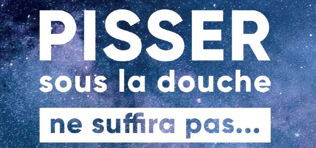 Message : Pisser sous la douche ne suffira pas
