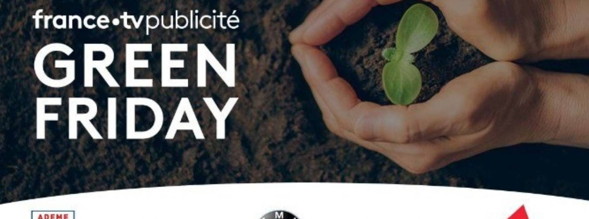 Jusqu'au 28 novembre, FranceTV Publicité multiplie les initiatives responsables Affiche Green Friday de FranceTV Publicité