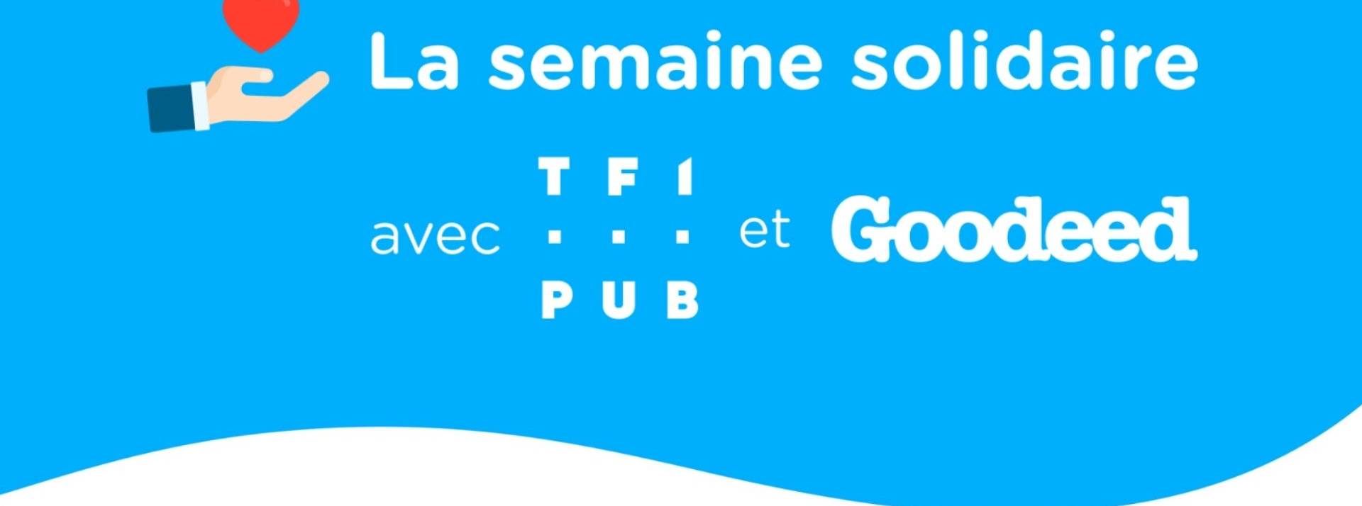TF1 PUB et Goodeed lancent « La Semaine Solidaire » et appellent les annonceurs à donner la parole aux associations sur les chaînes du groupe TF1 et MYTF1 Affiche semaine solidaire
